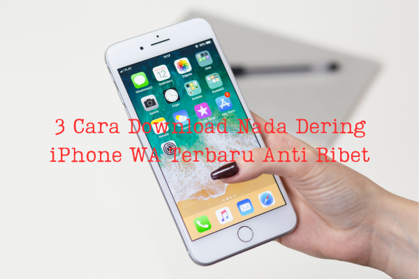 3 Cara Download Nada Dering iPhone WA Terbaru Anti Ribet